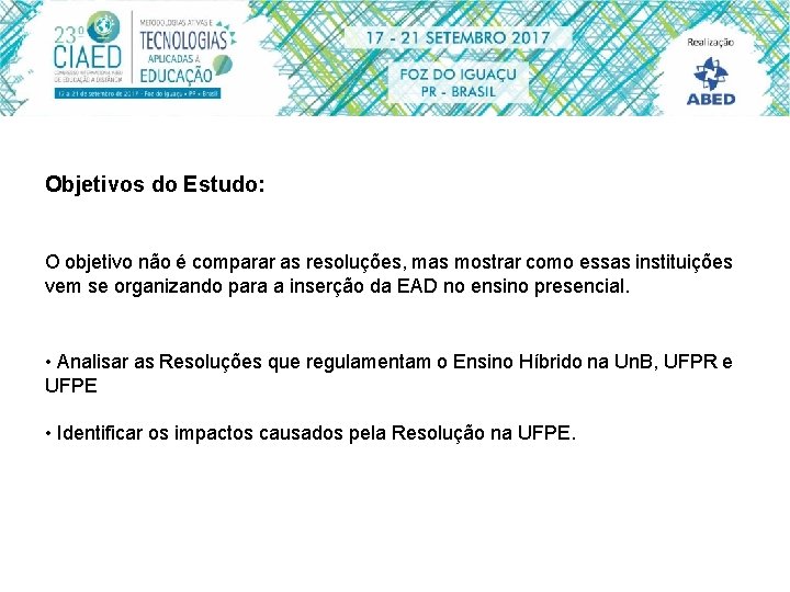 Objetivos do Estudo: O objetivo não é comparar as resoluções, mas mostrar como essas