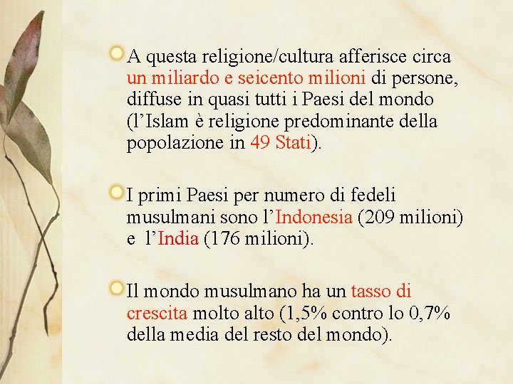 A questa religione/cultura afferisce circa un miliardo e seicento milioni di persone, diffuse in