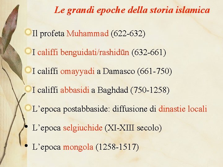 Le grandi epoche della storia islamica Il profeta Muhammad (622 -632) I califfi benguidati/rashidūn