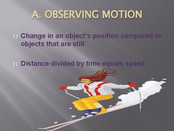 A. OBSERVING MOTION � Change in an object’s position compared to objects that are