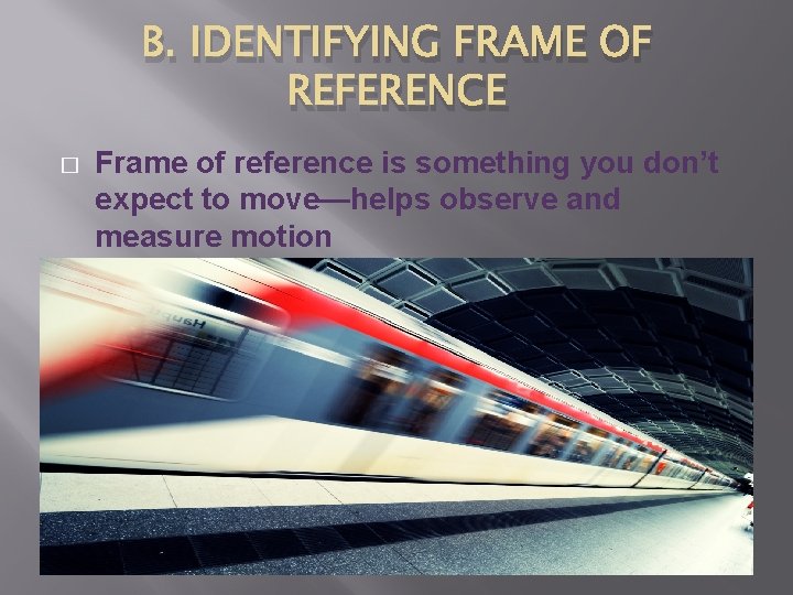 B. IDENTIFYING FRAME OF REFERENCE � Frame of reference is something you don’t expect