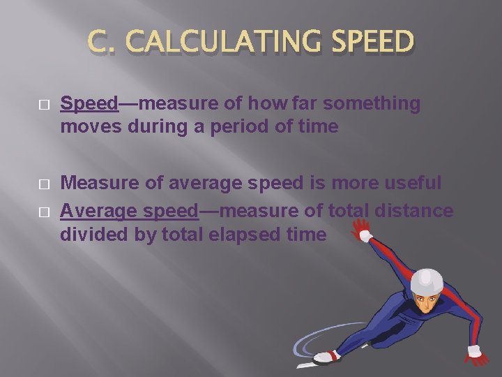 C. CALCULATING SPEED � Speed—measure of how far something moves during a period of