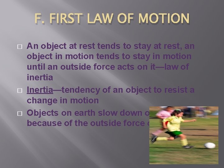 F. FIRST LAW OF MOTION � � � An object at rest tends to