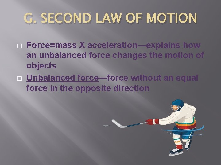 G. SECOND LAW OF MOTION � � Force=mass X acceleration—explains how an unbalanced force