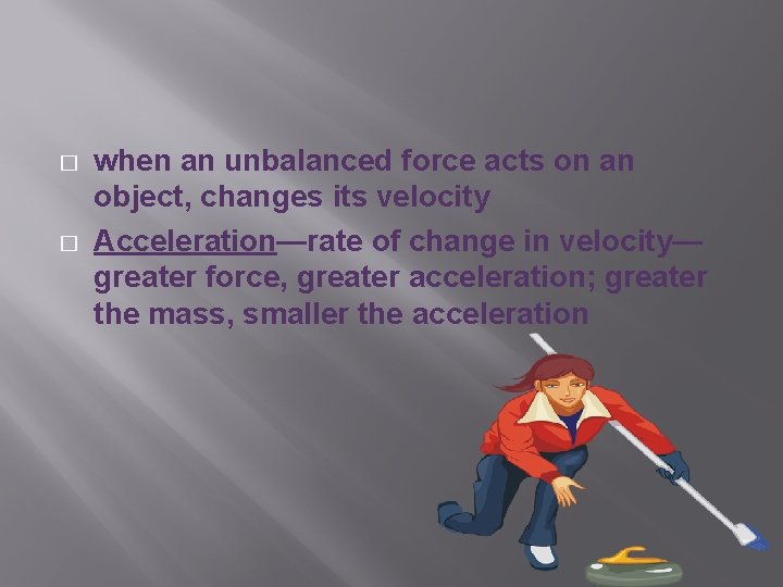 � � when an unbalanced force acts on an object, changes its velocity Acceleration—rate