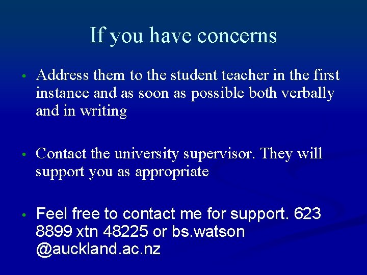 If you have concerns • Address them to the student teacher in the first