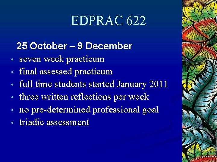 EDPRAC 622 25 October – 9 December • seven week practicum • final assessed