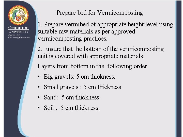 Prepare bed for Vermicomposting 1. Prepare vermibed of appropriate height/level using suitable raw materials