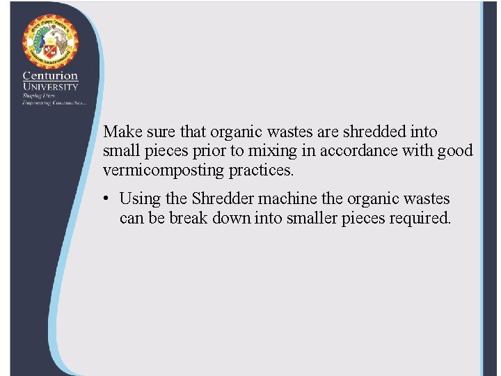 Make sure that organic wastes are shredded into small pieces prior to mixing in