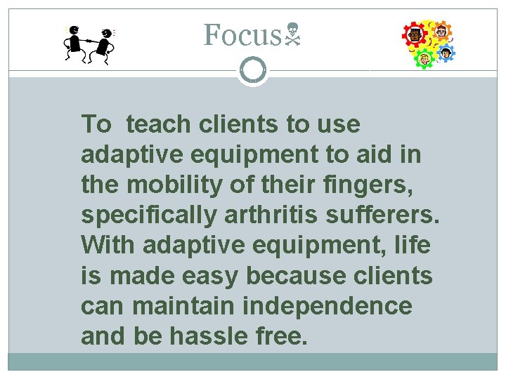 Focus To teach clients to use adaptive equipment to aid in the mobility of