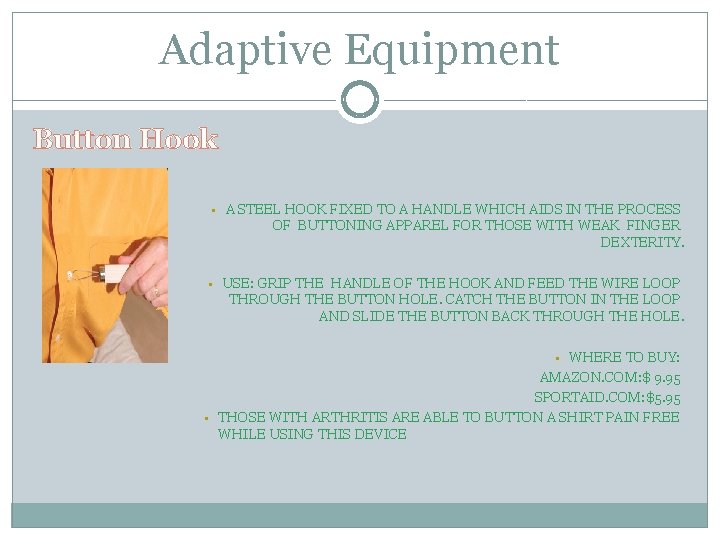 Adaptive Equipment Button Hook • A STEEL HOOK FIXED TO A HANDLE WHICH AIDS