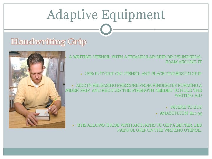 Adaptive Equipment Handwriting Grip • A WRITING UTENSIL WITH A TRIANGULAR GRIP OR CYLINDRICAL