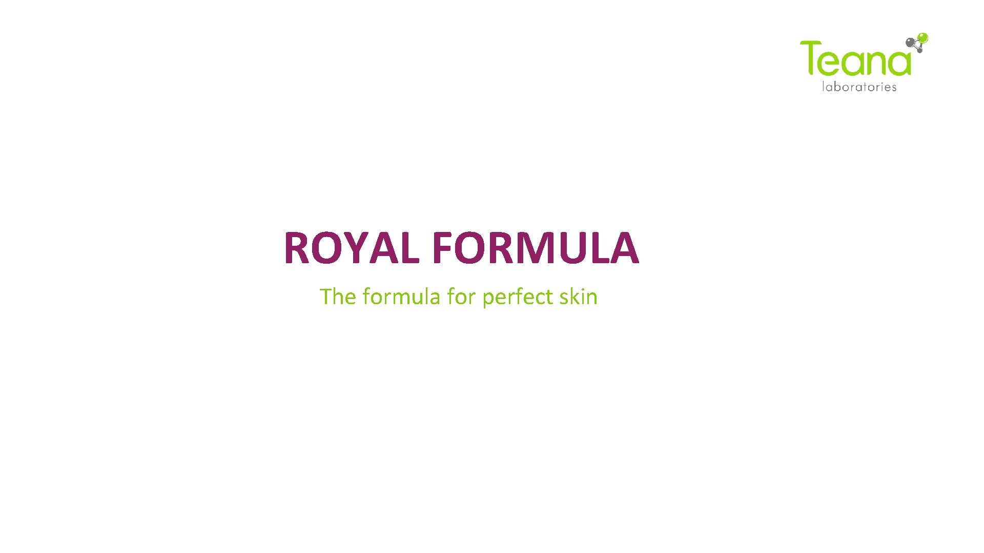 ROYAL FORMULA The formula for perfect skin 