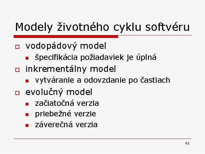 Modely životného cyklu softvéru o vodopádový model n o inkrementálny model n o špecifikácia