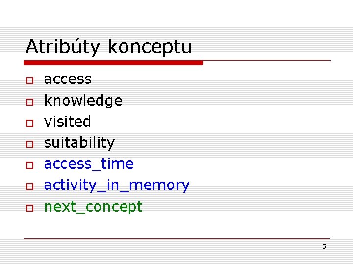Atribúty konceptu o o o o access knowledge visited suitability access_time activity_in_memory next_concept 5