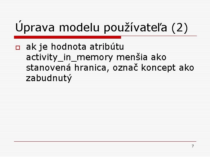 Úprava modelu používateľa (2) o ak je hodnota atribútu activity_in_memory menšia ako stanovená hranica,