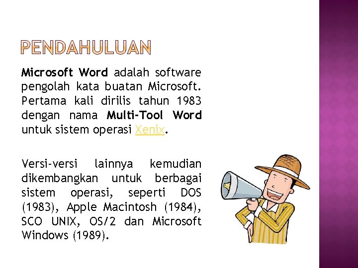 Microsoft Word adalah software pengolah kata buatan Microsoft. Pertama kali dirilis tahun 1983 dengan