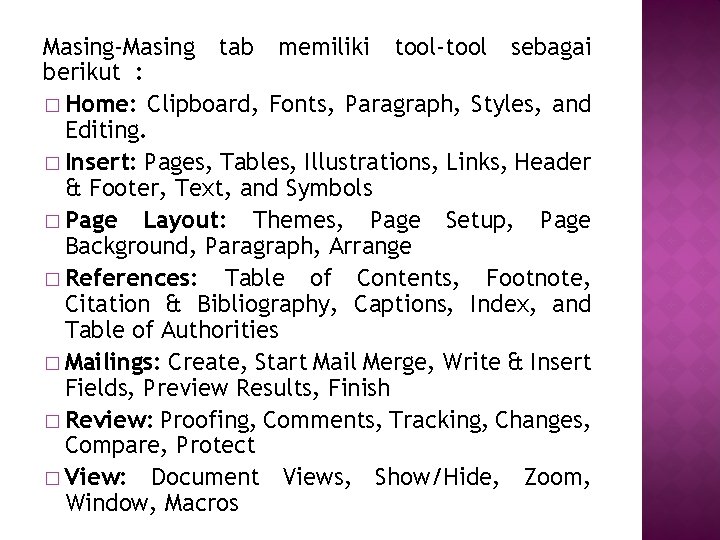 Masing-Masing tab memiliki tool-tool sebagai berikut : � Home: Clipboard, Fonts, Paragraph, Styles, and