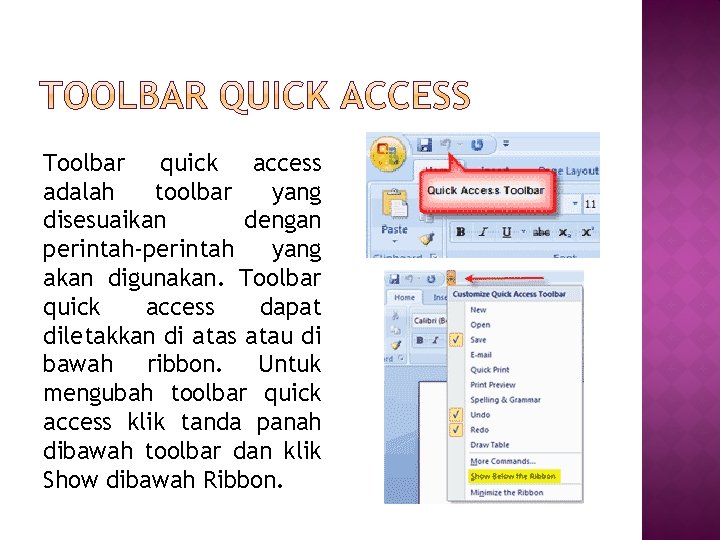 Toolbar quick access adalah toolbar yang disesuaikan dengan perintah-perintah yang akan digunakan. Toolbar quick