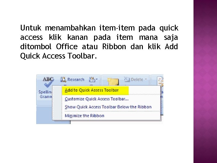 Untuk menambahkan item-item pada quick access klik kanan pada item mana saja ditombol Office