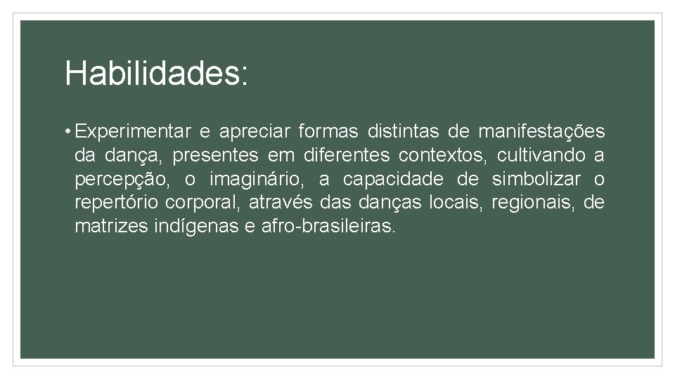 Habilidades: • Experimentar e apreciar formas distintas de manifestações da dança, presentes em diferentes