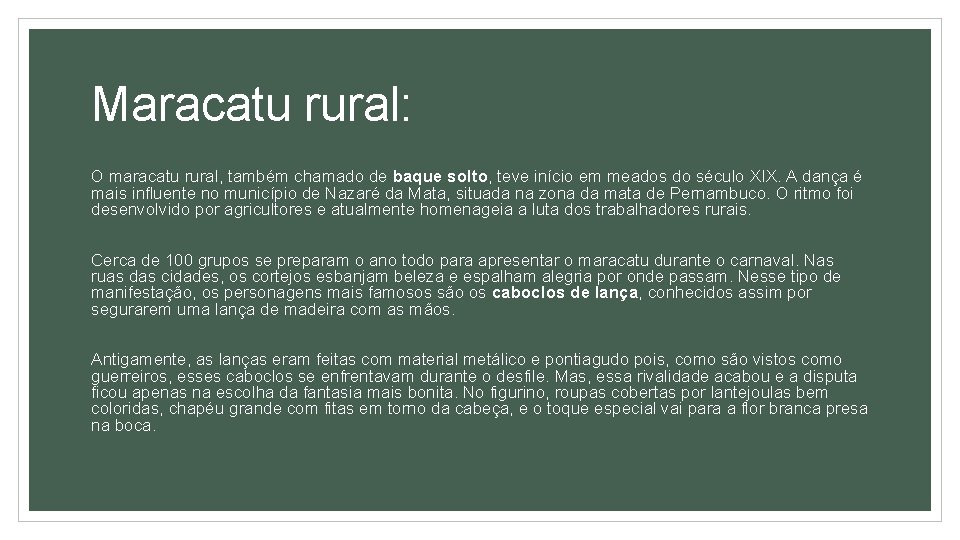 Maracatu rural: O maracatu rural, também chamado de baque solto, teve início em meados