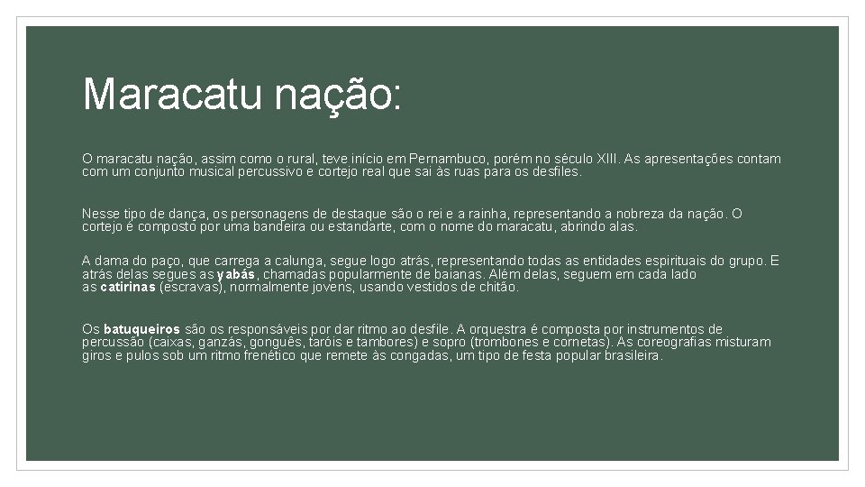 Maracatu nação: O maracatu nação, assim como o rural, teve início em Pernambuco, porém