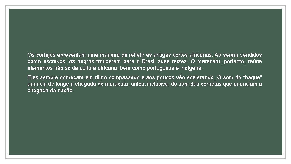 Os cortejos apresentam uma maneira de refletir as antigas cortes africanas. Ao serem vendidos