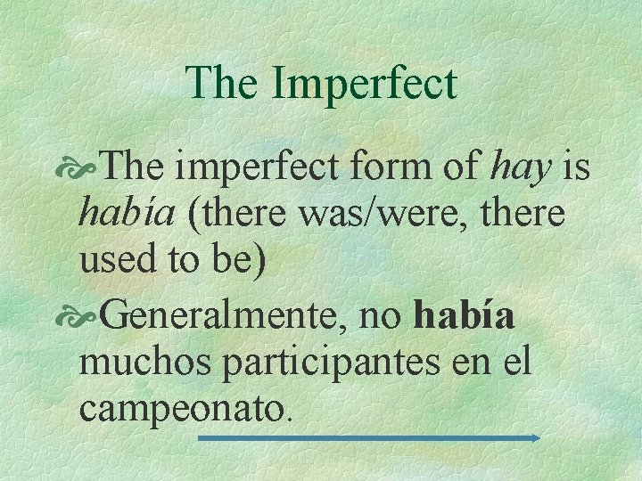 The Imperfect The imperfect form of hay is había (there was/were, there used to