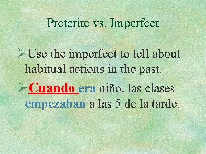 Preterite vs. Imperfect ØUse the imperfect to tell about habitual actions in the past.