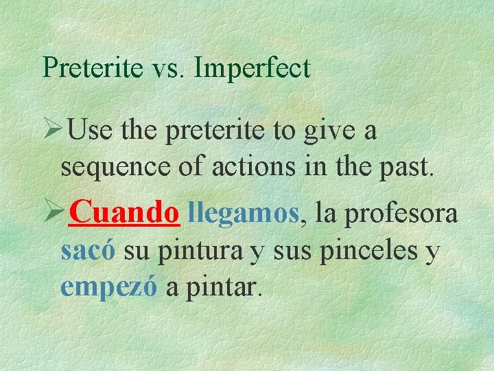 Preterite vs. Imperfect ØUse the preterite to give a sequence of actions in the
