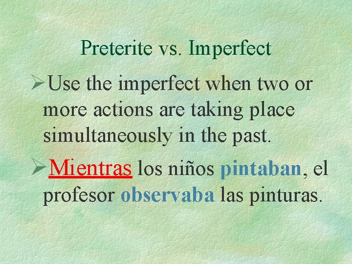Preterite vs. Imperfect ØUse the imperfect when two or more actions are taking place