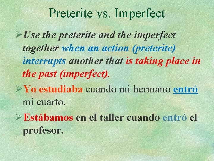 Preterite vs. Imperfect ØUse the preterite and the imperfect together when an action (preterite)