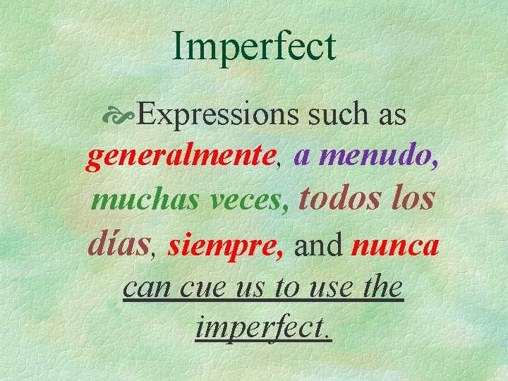Imperfect Expressions such as generalmente, a menudo, muchas veces, todos los días, siempre, and