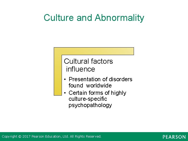 Culture and Abnormality Cultural factors influence • Presentation of disorders found worldwide • Certain