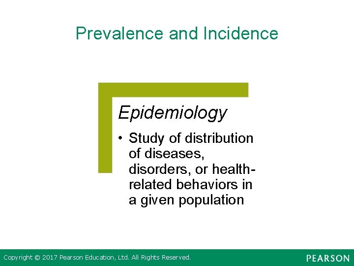 Prevalence and Incidence Epidemiology • Study of distribution of diseases, disorders, or healthrelated behaviors