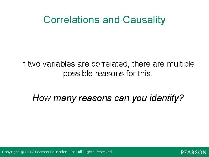 Correlations and Causality If two variables are correlated, there are multiple possible reasons for
