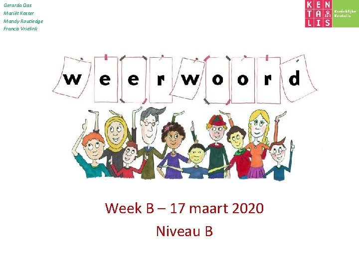 Gerarda Das Mariët Koster Mandy Routledge Francis Vrielink Week B – 17 maart 2020