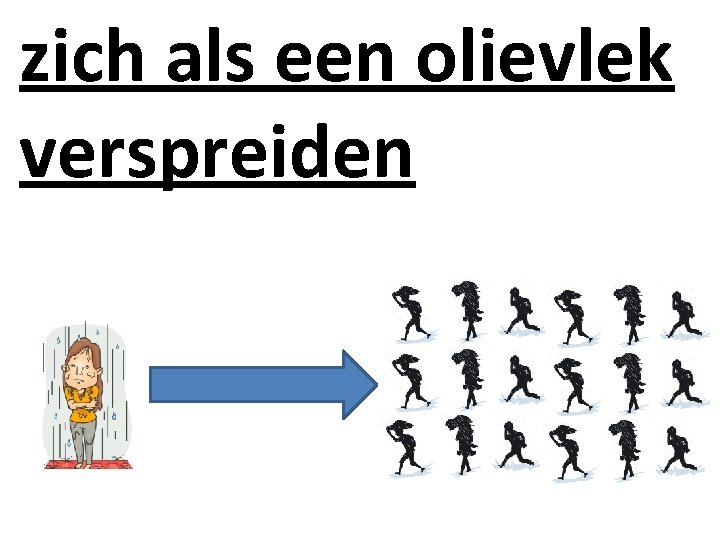 zich als een olievlek verspreiden 