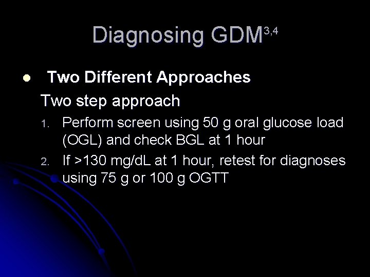 Diagnosing GDM 3, 4 l Two Different Approaches Two step approach 1. 2. Perform