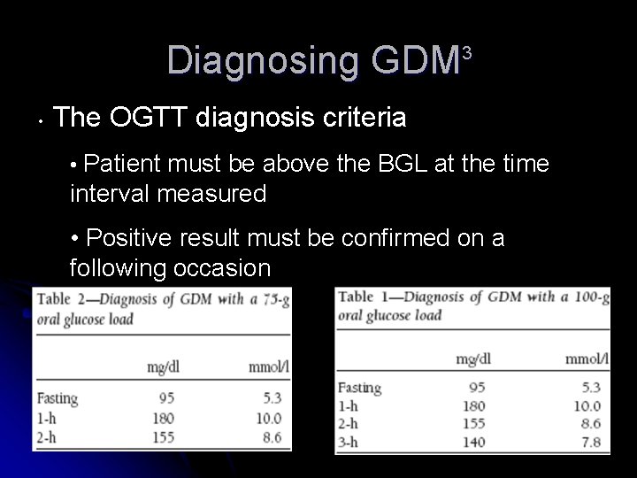 Diagnosing GDM 3 • The OGTT diagnosis criteria • Patient must be above the