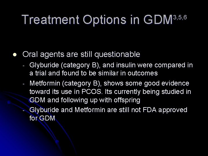 Treatment Options in GDM 3, 5, 6 l Oral agents are still questionable -