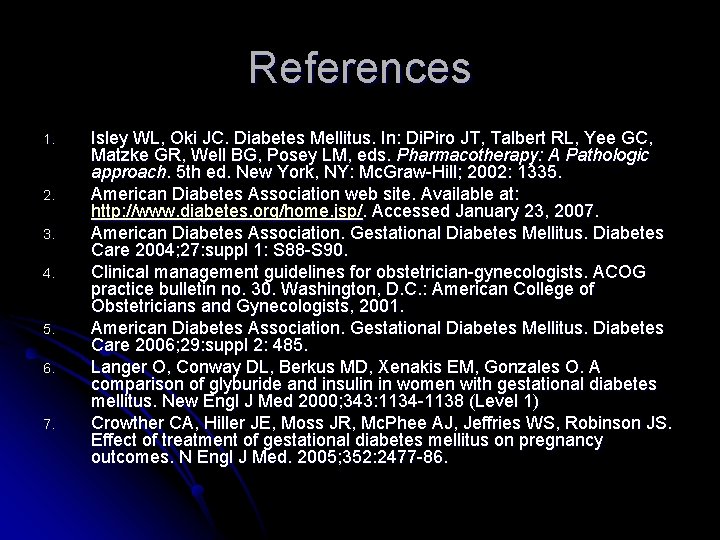 References 1. 2. 3. 4. 5. 6. 7. Isley WL, Oki JC. Diabetes Mellitus.