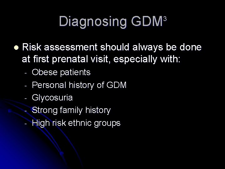 Diagnosing GDM 3 l Risk assessment should always be done at first prenatal visit,