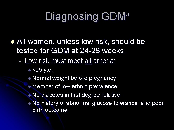 Diagnosing GDM 3 l All women, unless low risk, should be tested for GDM