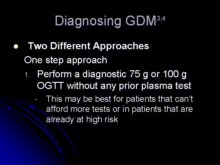 Diagnosing GDM 3, 4 l Two Different Approaches One step approach 1. Perform a