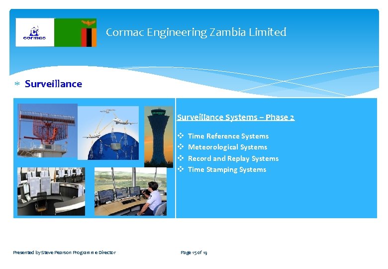 Cormac Engineering Zambia Limited Surveillance Systems – Phase 2 v v Presented by Steve