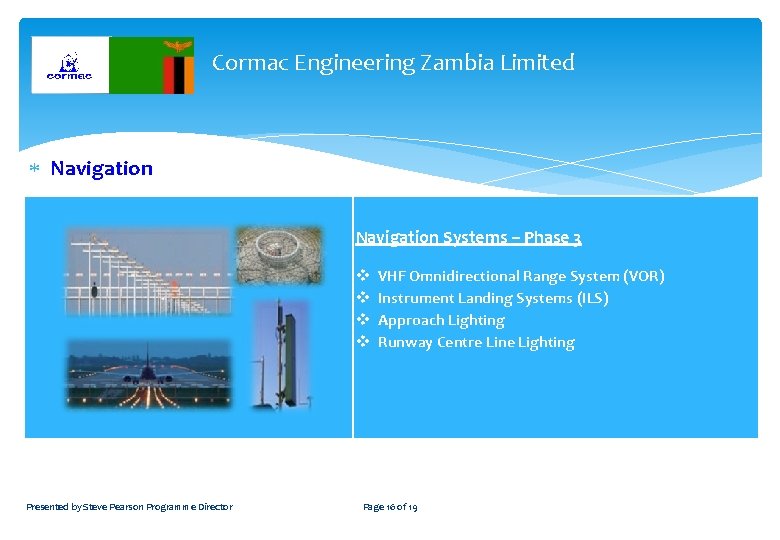 Cormac Engineering Zambia Limited Navigation Systems – Phase 3 v v Presented by Steve