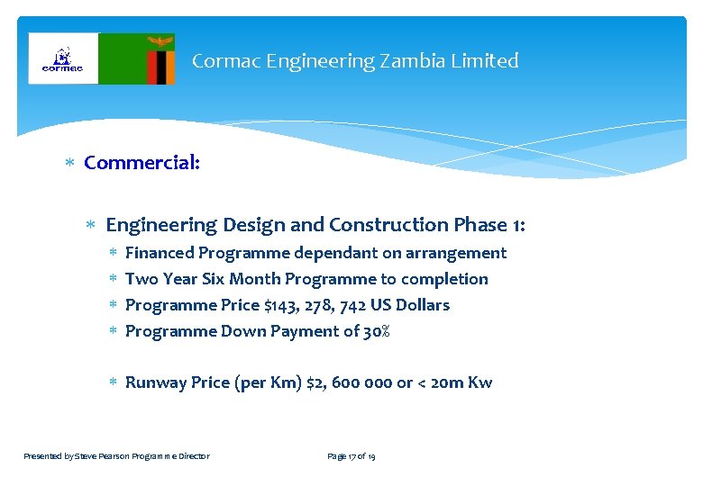Cormac Engineering Zambia Limited Commercial: Engineering Design and Construction Phase 1: Financed Programme dependant