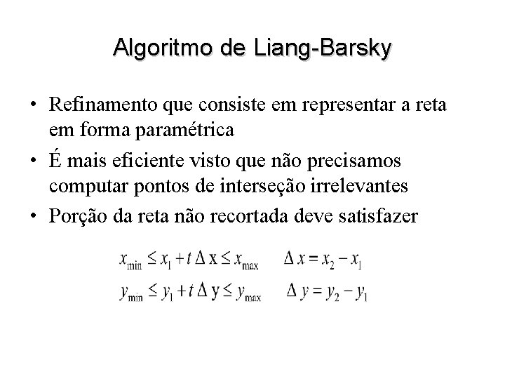 Algoritmo de Liang-Barsky • Refinamento que consiste em representar a reta em forma paramétrica